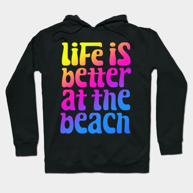 Life Is Better At The Beach Hoodie by BDAZ